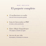 Qué incluye: 12 meditaciones con más de 5 horas de práctica, guía de bienvenida en PDF, el libro Mujer Empodérate y acceso de por vida